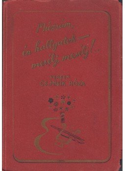 Cs. Misik Róza - Múzsám, én hallgatok - mesélj, mesélj!... Cs. Misik Róza - Múzsám, én hallgatok - mesélj, mesélj!..., Budapest 0 antikvár könyv