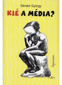 Sándor György - Kié a média? (Dedikált) Sándor György - Kié a média? (Dedikált), Budapest 2010 antikvár könyv