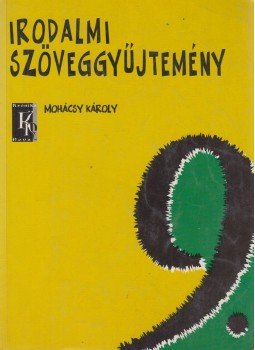Mohácsy Károly - Irodalmi szöveggyűjtemény 9. Mohácsy Károly - Irodalmi szöveggyűjtemény 9., Budapest 2006 antikvár könyv
