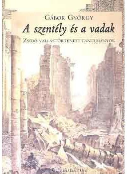 Gábor György - A szentély és a vadak - Zsidó vallástörténeti tanulmányok, null 2000 antikvár könyv