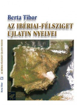 Berta Tibor - Az Ibériai-félsziget újlatin nyelvei Berta Tibor - Az Ibériai-félsziget újlatin nyelvei, null 2008 antikvár könyv