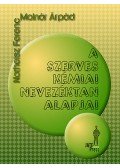 Notheisz Ferenc; Molnár Árpád - A szerves kémiai nevezéktan alapjai