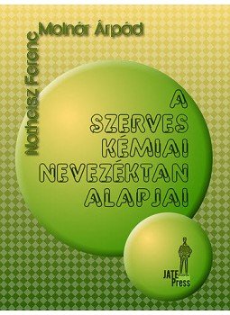 Notheisz Ferenc; Molnár Árpád - A szerves kémiai nevezéktan alapjai Notheisz Ferenc; Molnár Árpád - A szerves kémiai nevezéktan alapjai, null 2013 antikvár könyv