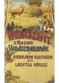 Lakatos Károly - Vadászhit (reprint)
