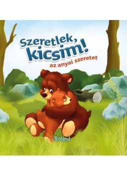 - Szeretlek, kicsim! - Az anyai szeretet - Szeretlek, kicsim! - Az anyai szeretet, null 2019 antikvár könyv