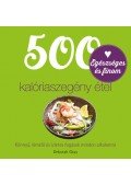 Deborah Gray - 500 kalóriaszegény étel - Könnyű, kíméélő és ízletes fogások minden alkalmora