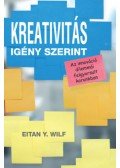 Eitan Y. Wilf - Kreativitás igény szerint - Az innováció dilemmái felgyorsult korunkban