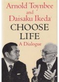 Daisaku Ikeda,Arnold Toynbee - Choose Life