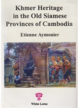 Etienne Aymonier - Khmer Heritage in the Old Siamese Provinces of Cambodia with Special Emphasis on Temples, Inscriptions, and Etymology, Bangkok 1999 antikvár könyv
