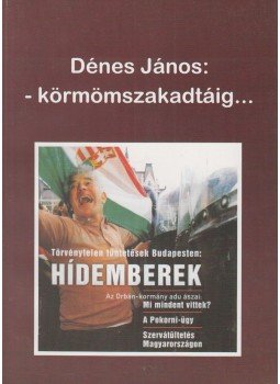 Dénes János - -Körmömszakadtáig... Dénes János - -Körmömszakadtáig..., 2009 antikvár könyv
