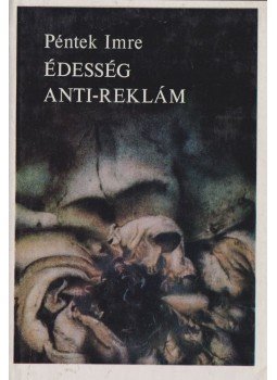 Péntek Imre - Édesség anti-reklám Péntek Imre - Édesség anti-reklám, Budapest 1979 antikvár könyv
