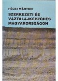Pécsi Márton - Szerkezeti és váztalajképződés Magyarországon (dedikált)
