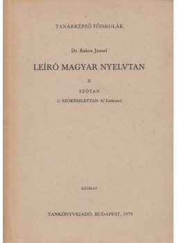 Bakos József - Leíró magyar nyelvtan II/1/b Bakos József - Leíró magyar nyelvtan II/1/b, Budapest 1979 antikvár könyv
