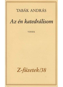 Tabák András - Az én katedrálisom (dedikált) Tabák András - Az én katedrálisom (dedikált), Budapest 0 antikvár könyv