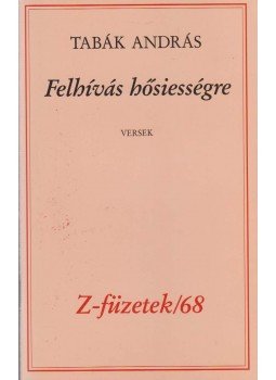 Tabák Endre - Felhívás hősiességre (dedikált) Tabák Endre - Felhívás hősiességre (dedikált), Budapest 1996 antikvár könyv