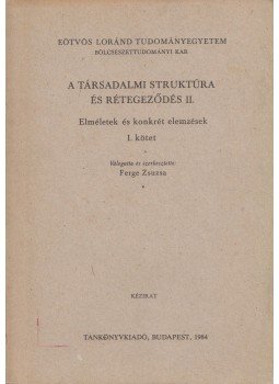 Ferge Zsuzsa - A társadalmi struktúra és rétegződés II. Ferge Zsuzsa - A társadalmi struktúra és rétegződés II., Budapest 1984 antikvár könyv