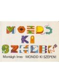 Montágh Imre - Mondd ki szépen!