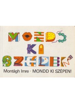 Montágh Imre - Mondd ki szépen! Montágh Imre - Mondd ki szépen!, Budapest 1995 antikvár könyv