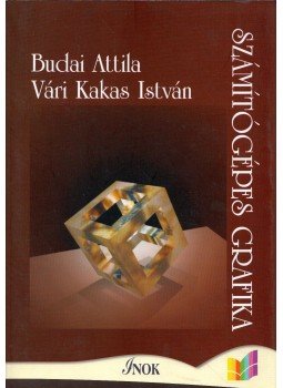Budai Attila, Vári Kakas István - Számítógépes grafika Budai Attila, Vári Kakas István - Számítógépes grafika, Budapest 2007 antikvár könyv
