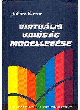 Juhász Ferenc - Virtuális valóság modellezése Juhász Ferenc - Virtuális valóság modellezése, Budapest 2003 antikvár könyv