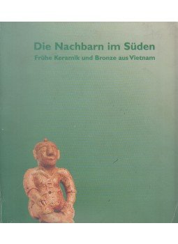 Jochen May - Die Nachbarn im Süden : frühe Keramik und Bronze aus Vietnam, Frankfurt 1999 antikvár könyv