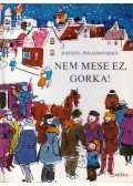 Lev Kasszil,Maksz Poljanovszkij - Nem mese ez, Gorka!