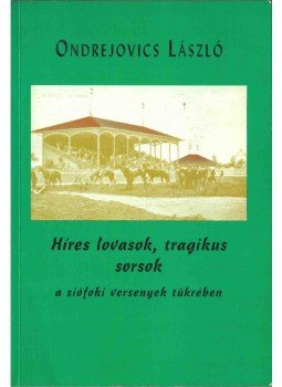 Ondrejovics László - Híres lovasok, tragikus sorsok a siófoki versenyek tükrében (dedikált), Budapest 2000 antikvár könyv