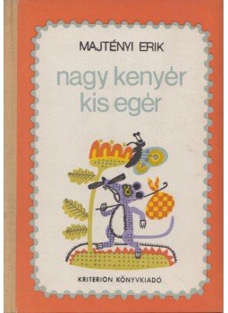 Majtényi Erik - Nagy kenyér, kis egér Majtényi Erik - Nagy kenyér, kis egér, Bukarest 1975 antikvár könyv