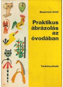 Bessenyei Antal - Praktikus ábrázolás az óvodában Bessenyei Antal - Praktikus ábrázolás az óvodában, Budapest 1978 antikvár könyv