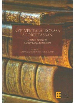 Károly Krisztina, Fóris Ágota - Nyelvek találkozása a fordításban Károly Krisztina, Fóris Ágota - Nyelvek találkozása a fordításban, Budapest 2010 antikvár könyv