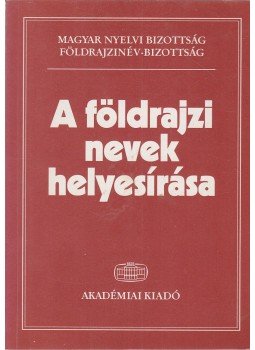 Hőnyi Ede, Fábián Pál, Földi Ervin (szerk) - A földrajzi nevek helyesírása Hőnyi Ede, Fábián Pál, Földi Ervin (szerk) - A földrajzi nevek helyesírása, Budapest 1998 antikvár könyv