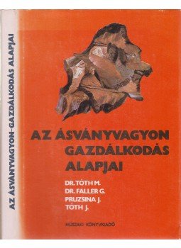 Dr. Tóth Miklós, Dr. Faller Gusztáv, Pruzsina János, Tóth József - Az ásványvagyon-gazdálkodás alapjai, Budapest 1982 antikvár könyv