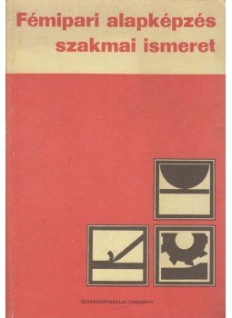 Várhegyi István - Fémipari alapképzés szakmai ismeret, Budapest 1988 antikvár könyv