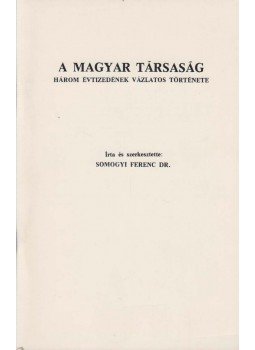 Dr. Somogyi Ferenc - A Magyar Társaság három évtizedének vázlatos története, Cleveland 1983 antikvár könyv