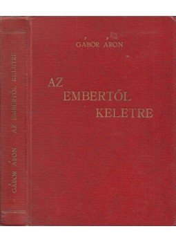 Gábor Áron - Az embertől keletre (dedikált) Gábor Áron - Az embertől keletre (dedikált), München 1968 antikvár könyv