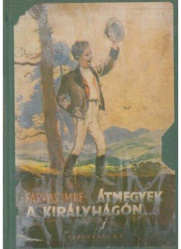 Farkas Imre - Átmegyek a Királyhágón Farkas Imre - Átmegyek a Királyhágón, Budapest 1940 antikvár könyv