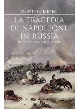 Dominic Lieven - La tragedia di Napoleone in Russia Dominic Lieven - La tragedia di Napoleone in Russia, Milano 2010 antikvár könyv