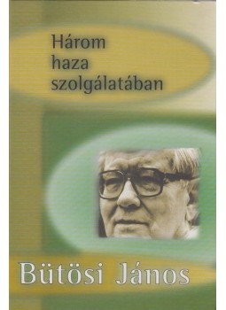 Bütösi János, Henczi Lajos - Három haza szolgálatában (dedikált), Budapest 1999 antikvár könyv