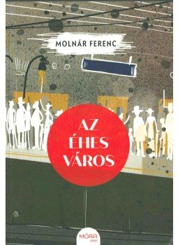 Molnár Ferenc - Az éhes város Molnár Ferenc - Az éhes város, 2019 antikvár könyv