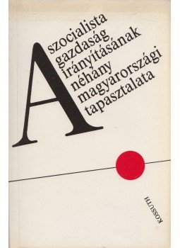 Garam József (szerk.), Varga György (szerk.) - A szocialista gazdaság irányításának néhány magyarországi tapasztalata, Budapest 1987 antikvár könyv