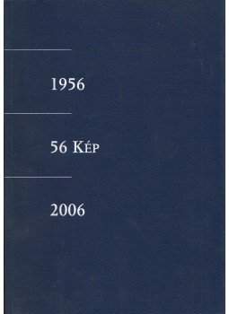 Chochol Károly - 56 kép 1956-2006 (dedikált) Chochol Károly - 56 kép 1956-2006 (dedikált), 2006 antikvár könyv