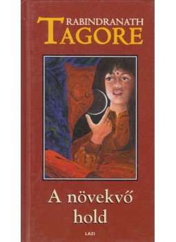 Rabindranáth Tagore - A növekvő hold / Chitra Rabindranáth Tagore - A növekvő hold / Chitra, Szeged 2000 antikvár könyv