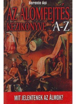 Berente Ági - Az álomfejtés kézikönyve A-Z Berente Ági - Az álomfejtés kézikönyve A-Z, Kecskemét 2005 antikvár könyv