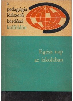 Illés Lajosné - Egész nap az iskolában Illés Lajosné - Egész nap az iskolában, Budapest 1968 antikvár könyv