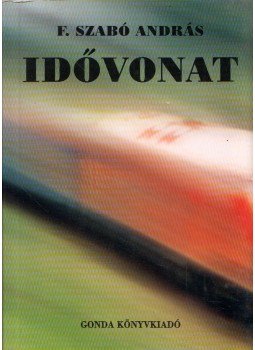 F. Szabó András - Idővonat (dedikált) F. Szabó András - Idővonat (dedikált), Eger 2004 antikvár könyv