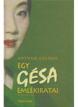 Arthur Golden - Egy gésa emlékiratai Arthur Golden - Egy gésa emlékiratai, Budapest 2002 antikvár könyv