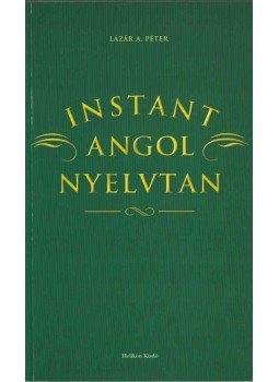 Lázár A. Péter - Instant angol nyelvtan Lázár A. Péter - Instant angol nyelvtan, 2005 antikvár könyv
