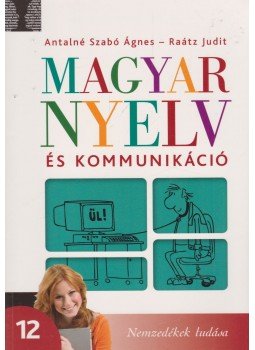 Antalné Szabó Ágnes, Raátz Judit - Magyar nyelv és kommunikáció 12. Antalné Szabó Ágnes, Raátz Judit - Magyar nyelv és kommunikáció 12., Budapest 2014 antikvár könyv