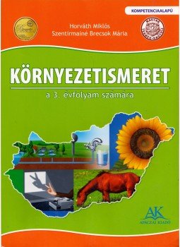 Horváth Miklós, Szentirmainé Brecsok Mária - Környezetismeret 3. Horváth Miklós, Szentirmainé Brecsok Mária - Környezetismeret 3., Celldömölk 2012 antikvár könyv