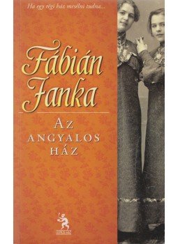 Fábián Janka - Az angyalos ház (dedikált) Fábián Janka - Az angyalos ház (dedikált), Budapest 2011 antikvár könyv